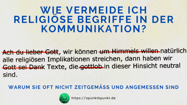 Wie vermeide ich ich religiöse Begriffe in der Kommunikation - https://opunktkpunkt.de