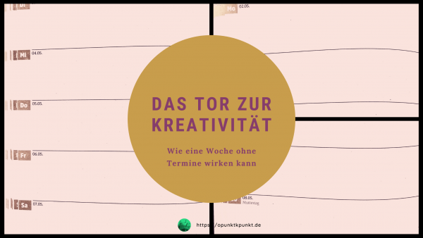 Das Tor zur Kreativität: Wie eine Woche ohne Termine wirken kann - https://opunktkpunkt.de
