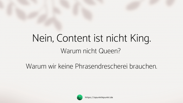 Nein, Content ist nicht King - https://opunktkpunkt.de
